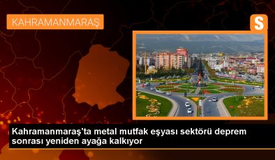 Kahramanmaraş’ta depremden etkilenen metal mutfak eşyası üretimi artıyor